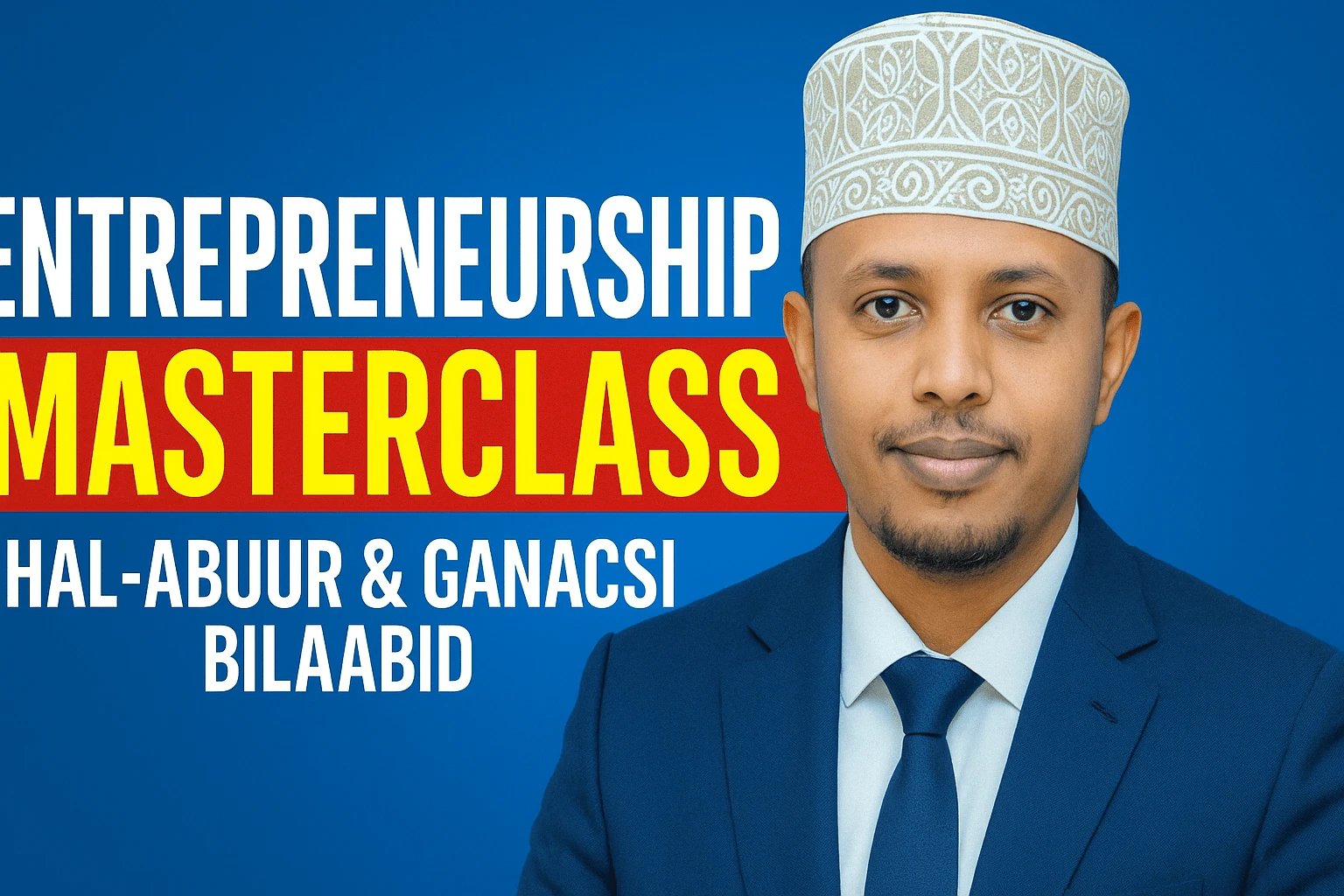Entreprneurship & Startup MasterClass - Hal-abuur & Ganacsi Bilaabis
